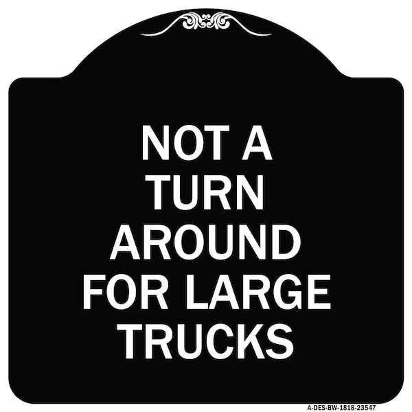 Not A Turn Around for Large Trucks Heavy-Gauge Aluminum Architectural Sign, 18" x 18", BW-1818-23547